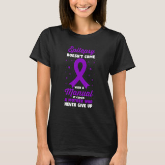 Epilepsy Doesn't Come With Manual It Comes With A  T-Shirt