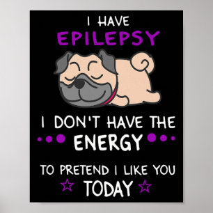 Epilepsy I Don't Have The Energy Lazy Pug Dog Love Poster
