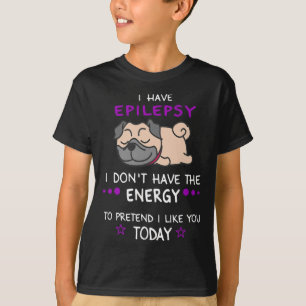 Epilepsy I Don't Have The Energy Lazy Pug Dog Love T-Shirt