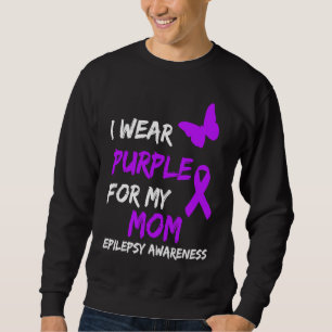 Epilepsy I Wear Purple For My Mom Ribbon Sweatshirt