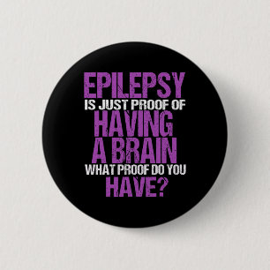 Epilepsy Is Proof I Have A Brain  6 Cm Round Badge