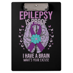 EPILEPSY IS PROOF I HAVE A BRAIN WAHT'S YOUR EXCUS CLIPBOARD
