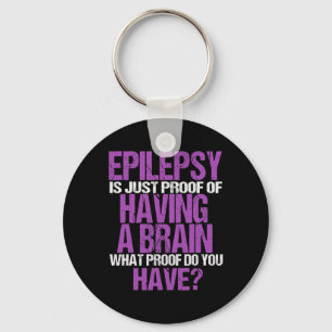 Epilepsy Is Proof I Have A Brain Warrior Epilepsy  Key Ring