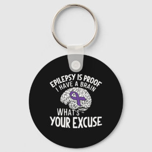 Epilepsy Is Proof I Have a Brain What's Your Excus Key Ring