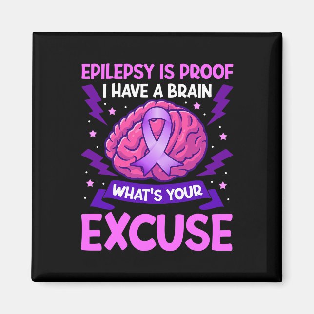Epilepsy Is Proof I Have A Brain What's Your Excus Magnet (Front)