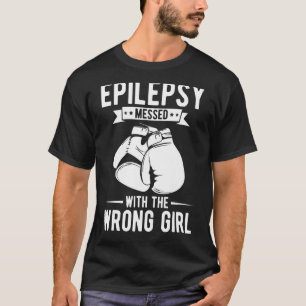 Epilepsy Messed With The Wrong Girl Epilepsy Warri T-Shirt