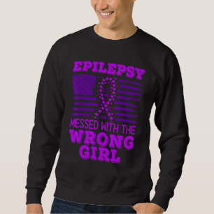 Epilepsy Messed With The Wrong Girl Usa Flag I Wea Sweatshirt