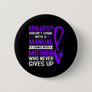 Epilepsy Mum Epilepsy Doesnt Come With A Manual  6 Cm Round Badge