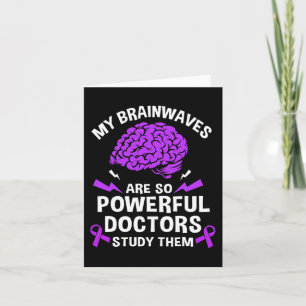 Epilepsy My Brain Waves Are So Powerful Doctors St Card