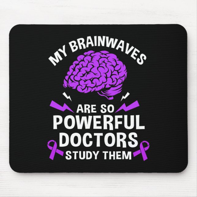 Epilepsy My Brain Waves Are So Powerful Doctors St Mouse Pad (Front)