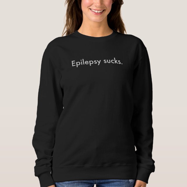 Epilepsy Sucks Sweatshirt (Front)