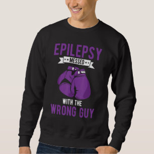 Epilepsy Warrior Epilepsy Messed With The Wrong Gu Sweatshirt