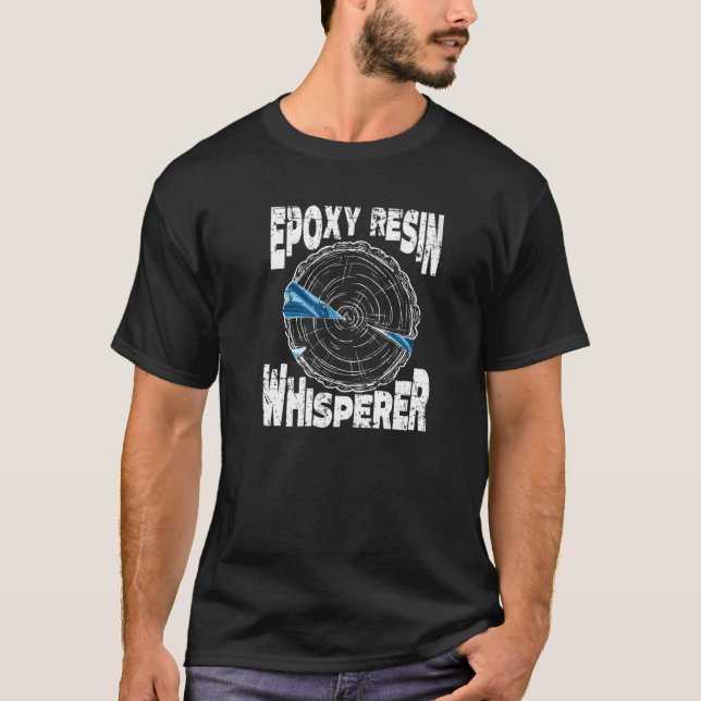 Epoxy Resin Whisperer Woodworking Epoxy  1 T-Shirt (Front)