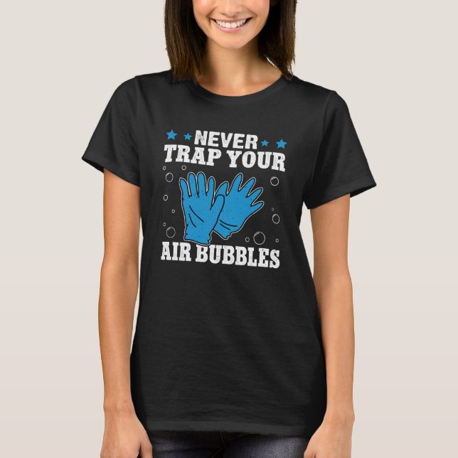 Epoxy Woodworking Never Trap Your Air Bubbles T-Shirt (Front)