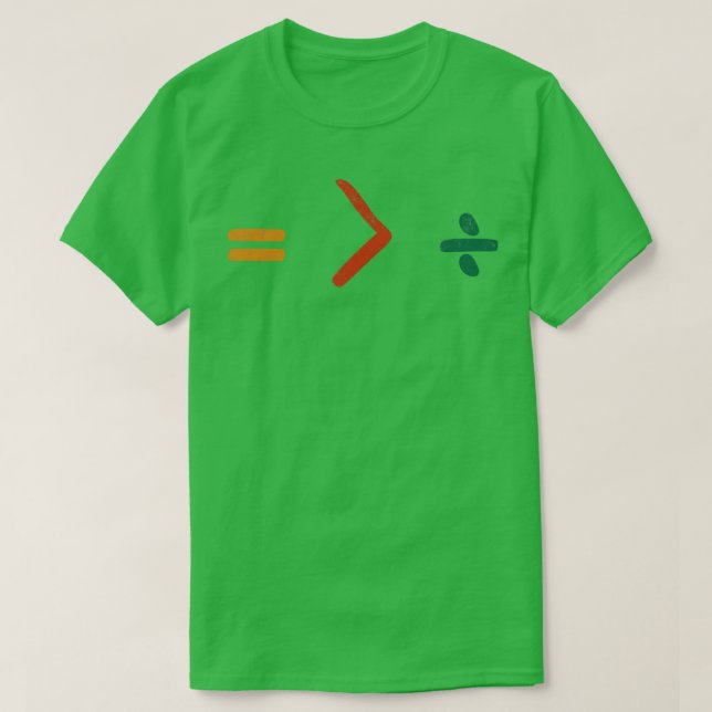 Equal is greater than divided 1 T-Shirt (Design Front)