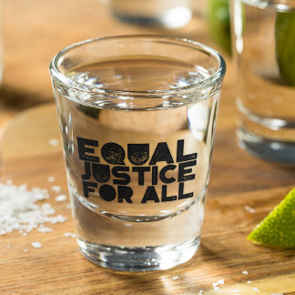 Equal Justice For All – Shot Glass