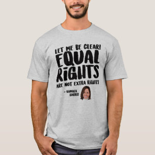 Equal Rights are not Extra Rights - Kamala Harris T-Shirt