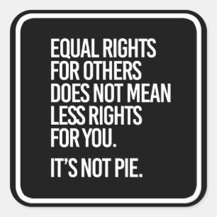 Equal Rights are not Pie - - Pro-Science -- white  Square Sticker