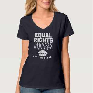 Equal Rights Does Not Mean Less Rights For You Equ T-Shirt