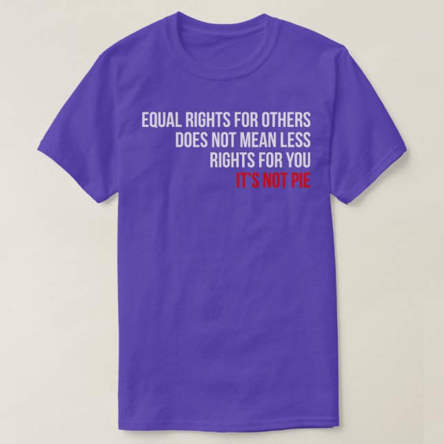 Equal Rights Does Not Mean Less Rights For You Its T-Shirt (Design Front)