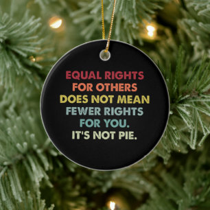Equal Rights For Others Does Not Mean Fewer Rights Ceramic Tree Decoration