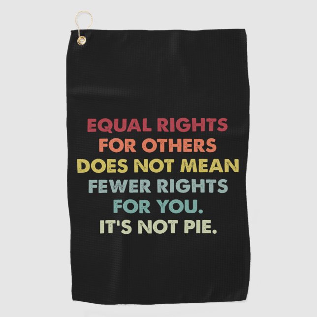 Equal Rights For Others Does Not Mean Fewer Rights Golf Towel (Front)