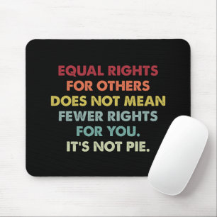 Equal Rights For Others Does Not Mean Fewer Rights Mouse Pad