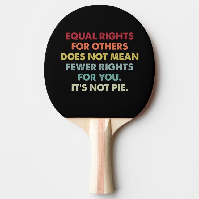 Equal Rights For Others Does Not Mean Fewer Rights Ping Pong Paddle (Front)