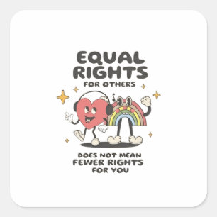 Equal Rights for Others Does Not Mean Fewer Rights Square Sticker