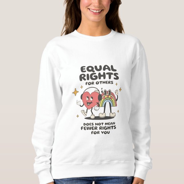 Equal Rights for Others Does Not Mean Fewer Rights Sweatshirt (Front)
