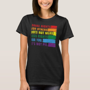 Equal Rights For Others Does Not Mean Fewer Rights T-Shirt