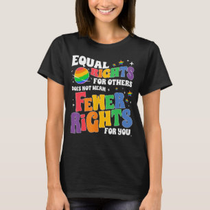 Equal Rights For Others Does Not Mean Fewer Rights T-Shirt