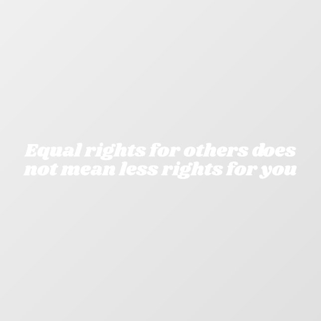 Equal rights for others does not mean less rights  (Sheet)