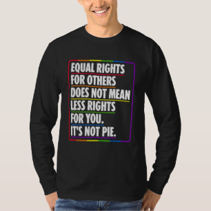 Equal Rights For Others Does Not Mean Less Rights T-Shirt