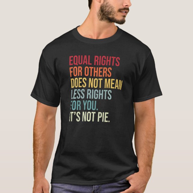 Equal Rights For Others Does Not Mean Less Rights  T-Shirt (Front)
