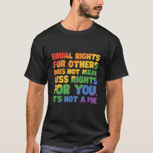 Equal Rights For Others Does Not Mean Less Rights  T-Shirt