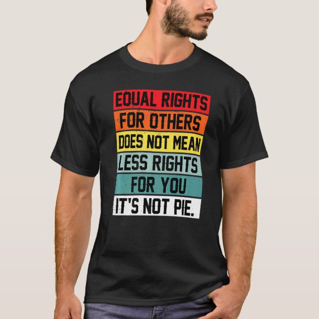 Equal Rights For Others Does Not Mean Less Rights  T-Shirt (Front)