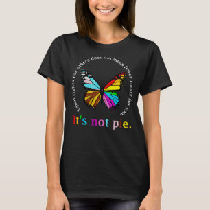 Equal Rights For Others It s Not Pie Equality Butt T-Shirt