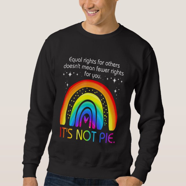 Equal Rights for People Its Not A Pie Sweatshirt (Front)
