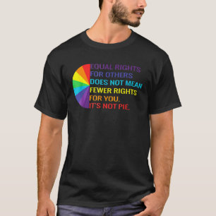 Equal Rights Is Not A Pie  Lgbt Rainbow  Human Rig T-Shirt