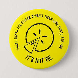 Equal Rights - It's Not Pie 7.5 Cm Round Badge