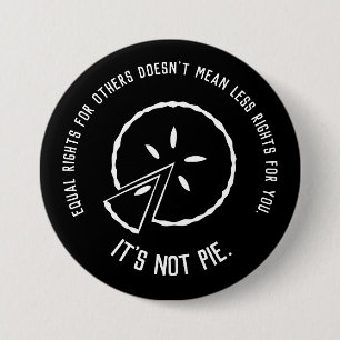 Equal Rights - It's Not Pie 7.5 Cm Round Badge
