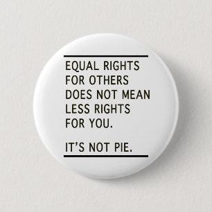 Equal Rights Others Isnt Less Rights Its Not Pie 6 Cm Round Badge