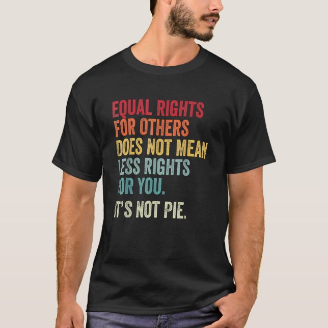 Equality Equal Rights For Others It's Not Pie 1 T-Shirt (Front)