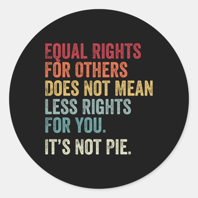 Equality Equal Rights For Others It'S Not Pie Classic Round Sticker (Front)