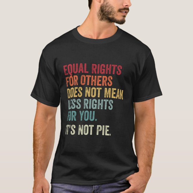 Equality Equal Rights For Others It'S Not Pie T-Shirt (Front)