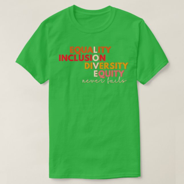 Equality Inclusion Diversity Equity Love Never Fai T-Shirt (Design Front)