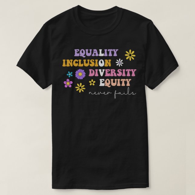 Equality Inclusion Diversity Equity Love Never Fai T-Shirt (Design Front)