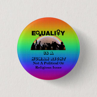 EQUALITY IS A HUMAN RIGHT........... 3 CM ROUND BADGE