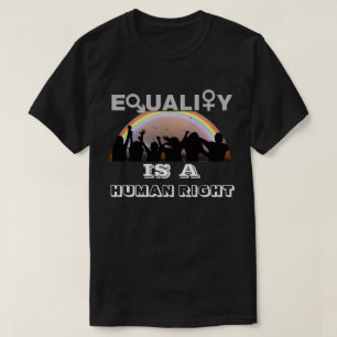 EQUALITY IS A HUMAN RIGHT T-Shirt